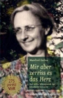 Mir aber zerriss es das Herz - Der stille Widerstand der Elisabeth Schmitz